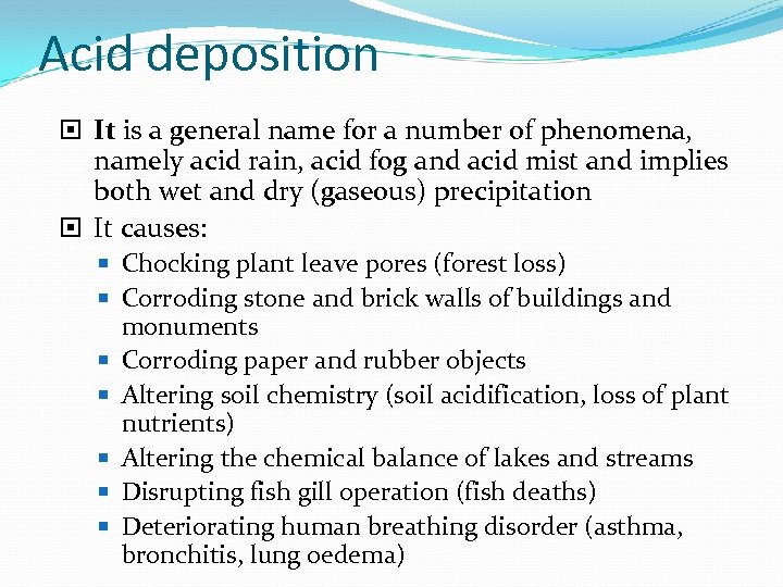 Acid deposition It is a general name for a number of phenomena, namely acid