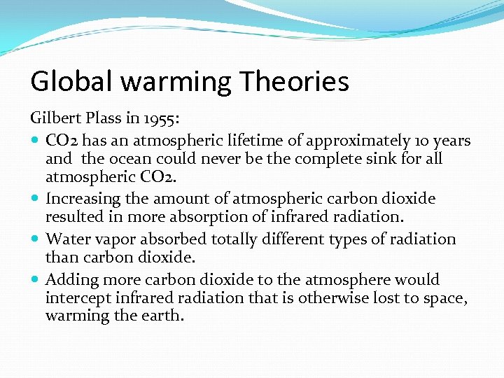 Global warming Theories Gilbert Plass in 1955: CO 2 has an atmospheric lifetime of
