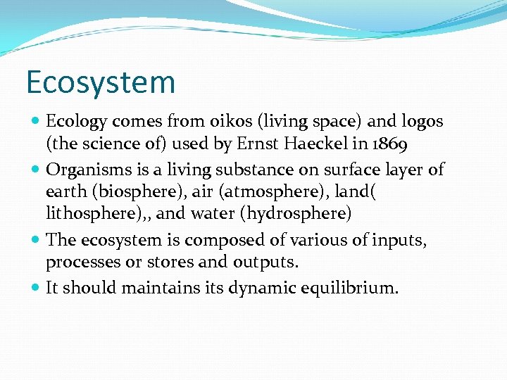 Ecosystem Ecology comes from oikos (living space) and logos (the science of) used by