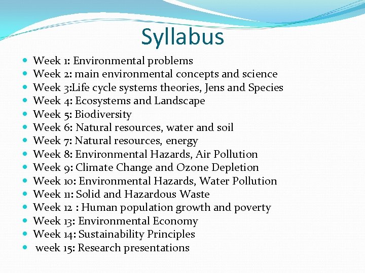 Syllabus Week 1: Environmental problems Week 2: main environmental concepts and science Week 3: