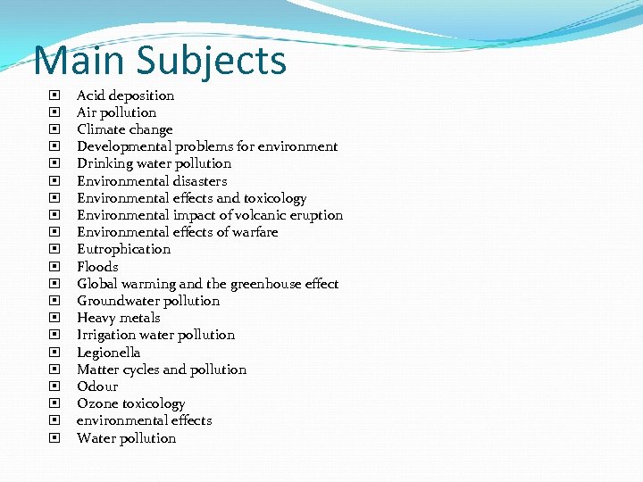 Main Subjects Acid deposition Air pollution Climate change Developmental problems for environment Drinking water