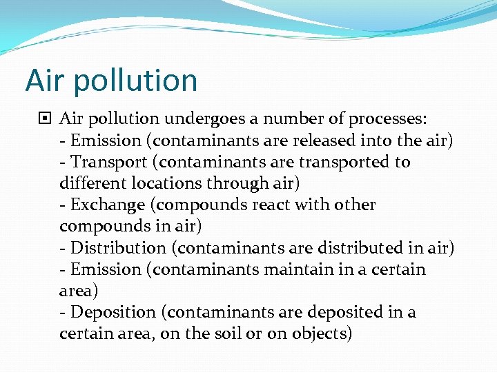Air pollution undergoes a number of processes: - Emission (contaminants are released into the
