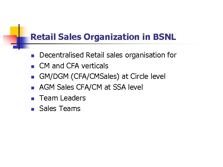 Retail Sales Organization in BSNL n n n Decentralised Retail sales organisation for CM