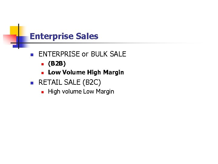 Enterprise Sales n ENTERPRISE or BULK SALE n n n (B 2 B) Low