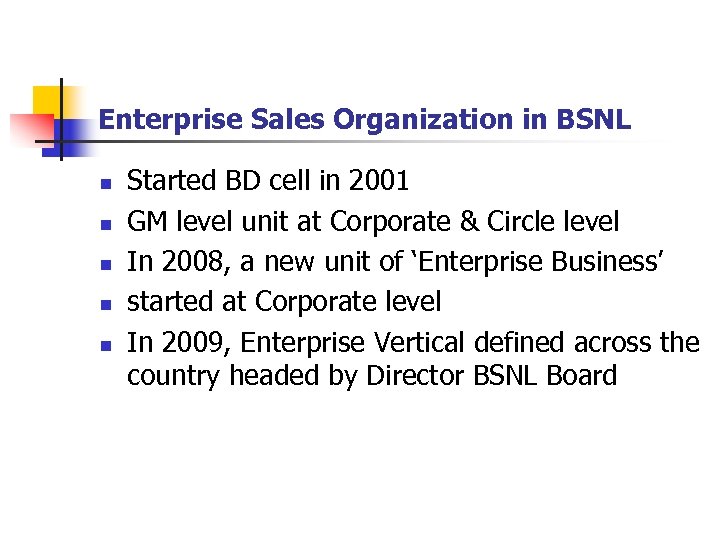 Enterprise Sales Organization in BSNL n n n Started BD cell in 2001 GM