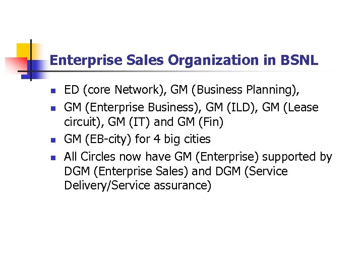 Enterprise Sales Organization in BSNL n n ED (core Network), GM (Business Planning), GM