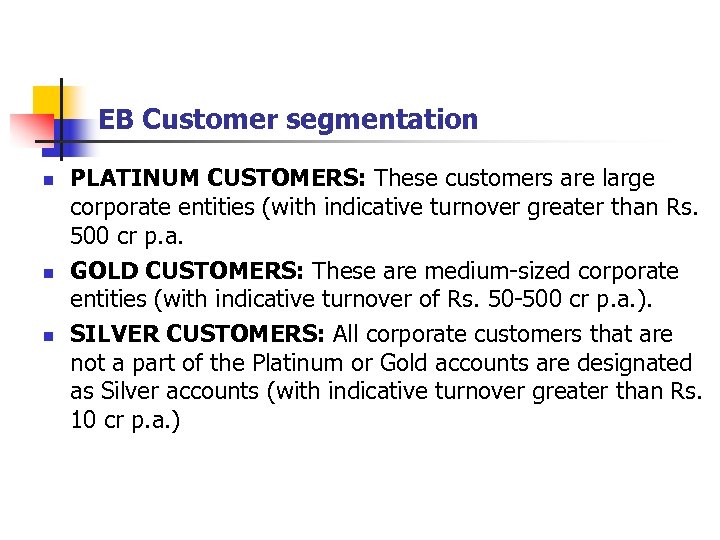 EB Customer segmentation n PLATINUM CUSTOMERS: These customers are large corporate entities (with indicative