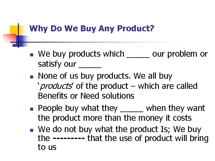 Why Do We Buy Any Product? n n We buy products which _____ our