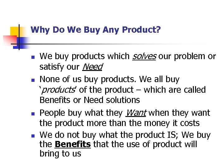 Why Do We Buy Any Product? n n We buy products which solves our