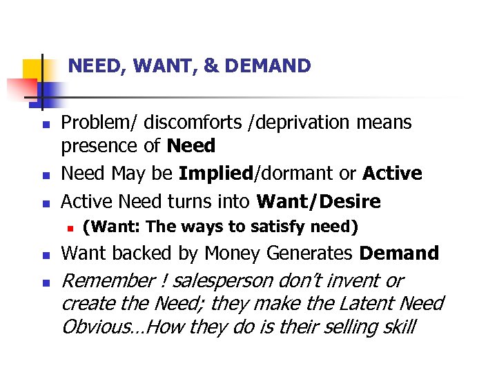 NEED, WANT, & DEMAND n n n Problem/ discomforts /deprivation means presence of Need