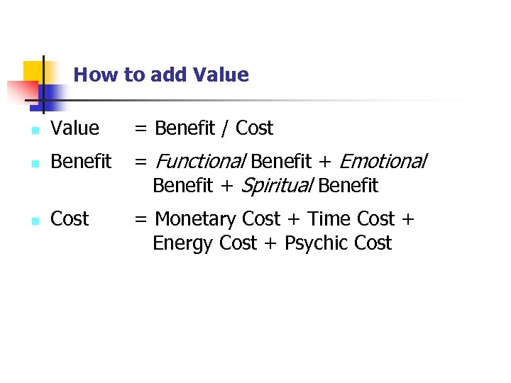 How to add Value n Value = Benefit / Cost n Benefit = Functional