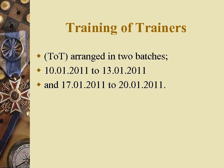 Training of Trainers w (To. T) arranged in two batches; w 10. 01. 2011