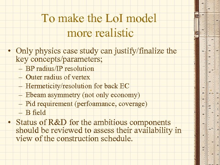 To make the Lo. I model more realistic • Only physics case study can