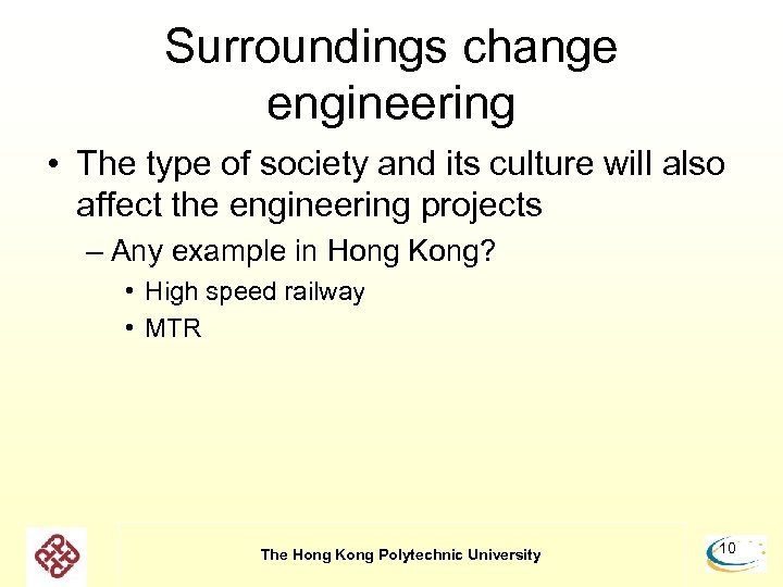 Surroundings change engineering • The type of society and its culture will also affect