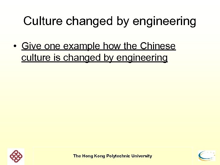 Culture changed by engineering • Give one example how the Chinese culture is changed