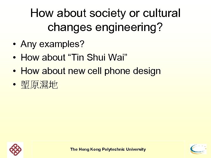 How about society or cultural changes engineering? • • Any examples? How about “Tin
