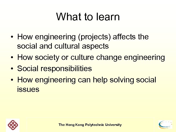 What to learn • How engineering (projects) affects the social and cultural aspects •
