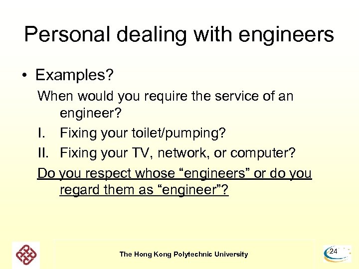 Personal dealing with engineers • Examples? When would you require the service of an