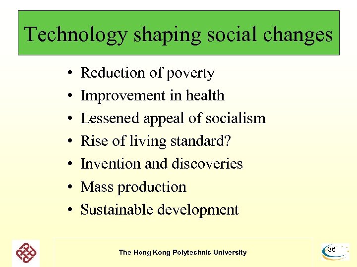 Technology shaping social changes • • Reduction of poverty Improvement in health Lessened appeal
