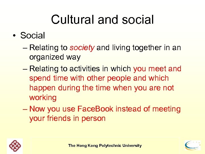 Cultural and social • Social – Relating to society and living together in an