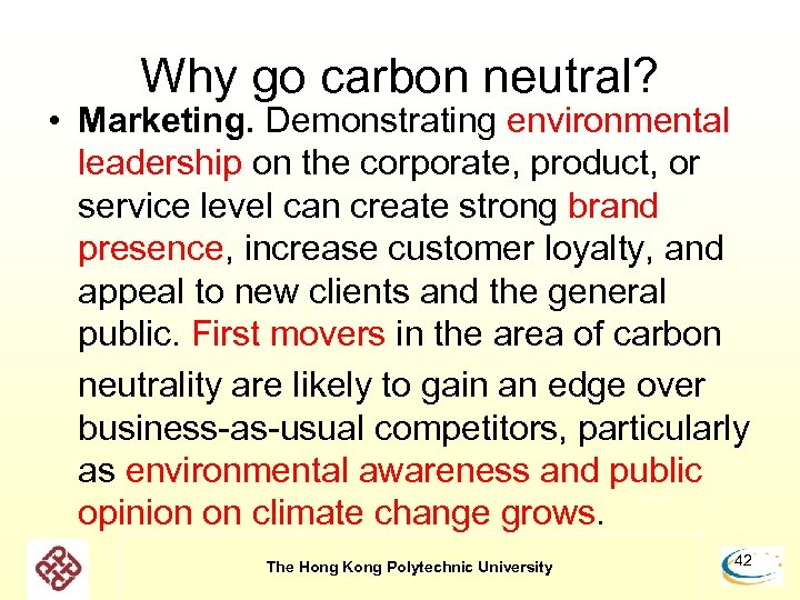 Why go carbon neutral? • Marketing. Demonstrating environmental leadership on the corporate, product, or