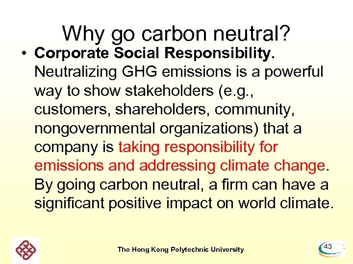 Why go carbon neutral? • Corporate Social Responsibility. Neutralizing GHG emissions is a powerful