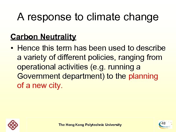 A response to climate change Carbon Neutrality • Hence this term has been used