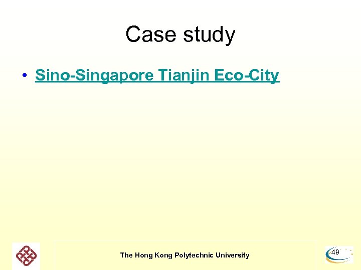 Case study • Sino-Singapore Tianjin Eco-City The Hong Kong Polytechnic University 49 