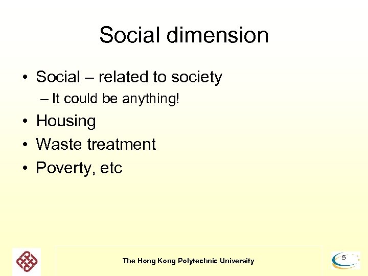 Social dimension • Social – related to society – It could be anything! •