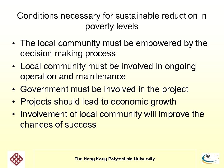 Conditions necessary for sustainable reduction in poverty levels • The local community must be
