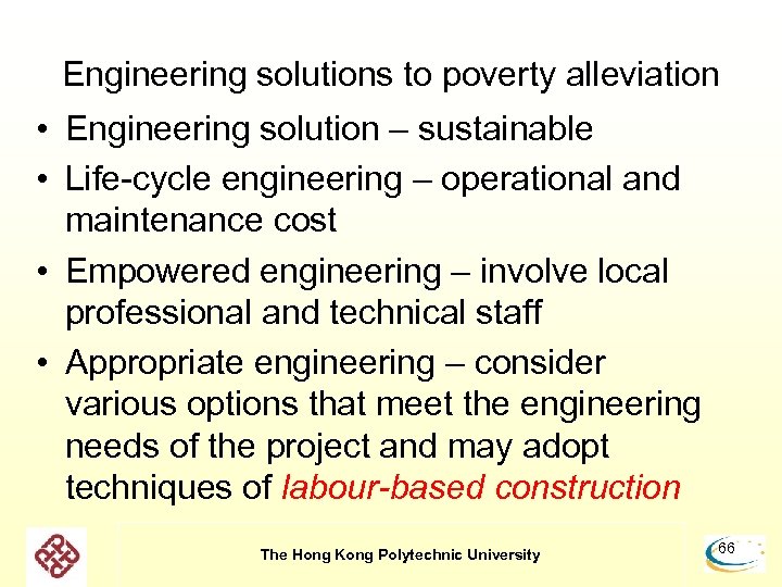Engineering solutions to poverty alleviation • Engineering solution – sustainable • Life-cycle engineering –