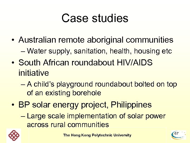Case studies • Australian remote aboriginal communities – Water supply, sanitation, health, housing etc
