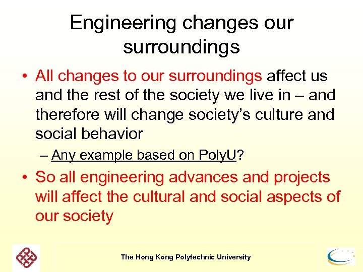 Engineering changes our surroundings • All changes to our surroundings affect us and the