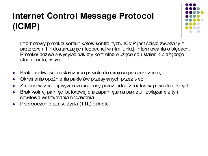 Internet Control Message Protocol (ICMP) Internetowy protokół komunikatów kontrolnych. ICMP jest ściśle związany z