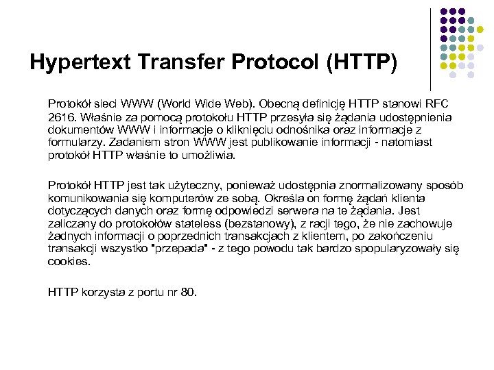 Hypertext Transfer Protocol (HTTP) Protokół sieci WWW (World Wide Web). Obecną definicję HTTP stanowi