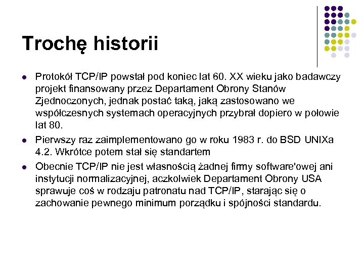 Trochę historii l l l Protokół TCP/IP powstał pod koniec lat 60. XX wieku