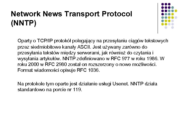 Network News Transport Protocol (NNTP) Oparty o TCP/IP protokół polegający na przesyłaniu ciągów tekstowych