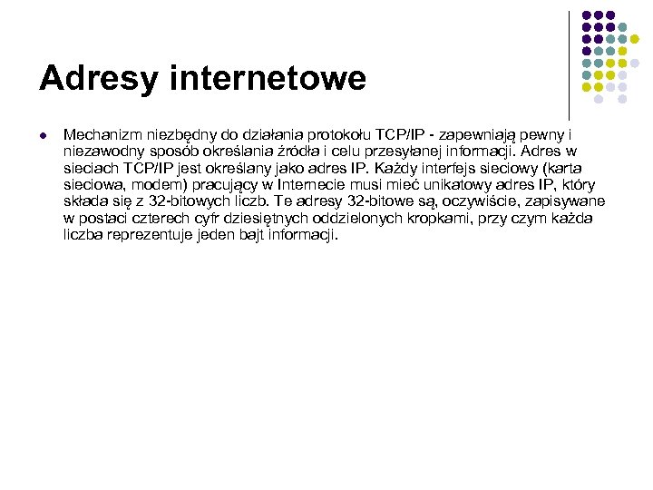 Adresy internetowe l Mechanizm niezbędny do działania protokołu TCP/IP - zapewniają pewny i niezawodny