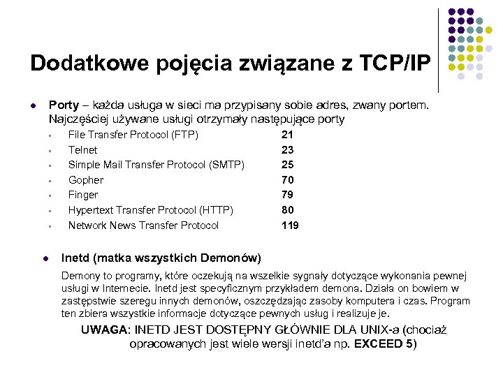 Dodatkowe pojęcia związane z TCP/IP l Porty – każda usługa w sieci ma przypisany