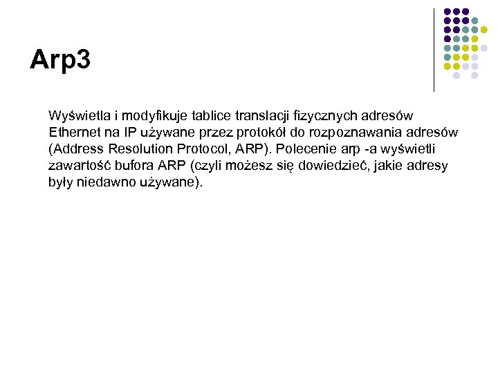 Arp 3 Wyświetla i modyfikuje tablice translacji fizycznych adresów Ethernet na IP używane przez
