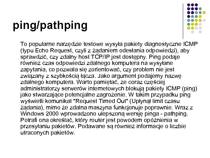 ping/pathping To popularne narzędzie testowe wysyła pakiety diagnostyczne ICMP (typu Echo Request, czyli z