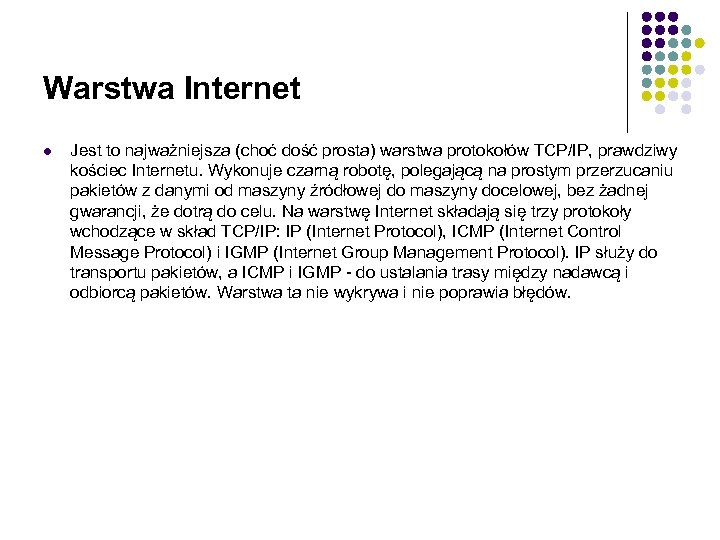 Warstwa Internet l Jest to najważniejsza (choć dość prosta) warstwa protokołów TCP/IP, prawdziwy kościec