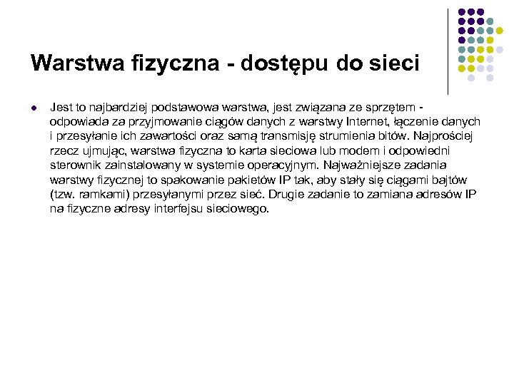 Warstwa fizyczna - dostępu do sieci l Jest to najbardziej podstawowa warstwa, jest związana