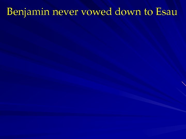 Benjamin never vowed down to Esau 