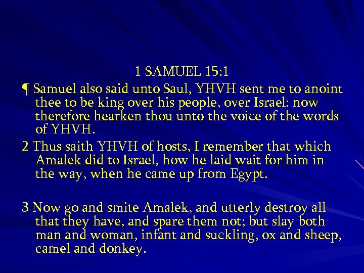 1 SAMUEL 15: 1 ¶ Samuel also said unto Saul, YHVH sent me to
