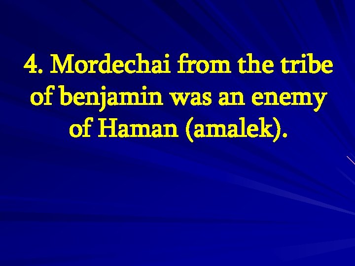 4. Mordechai from the tribe of benjamin was an enemy of Haman (amalek). 