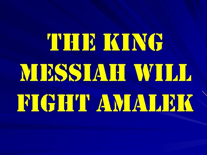 the king messiah will fight amalek 