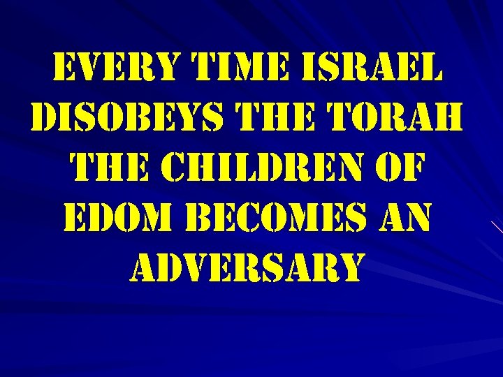 every time israel disobeys the torah the children of edom becomes an adversary 