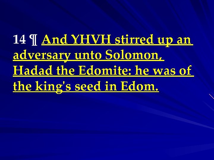 14 ¶ And YHVH stirred up an adversary unto Solomon, Hadad the Edomite: he