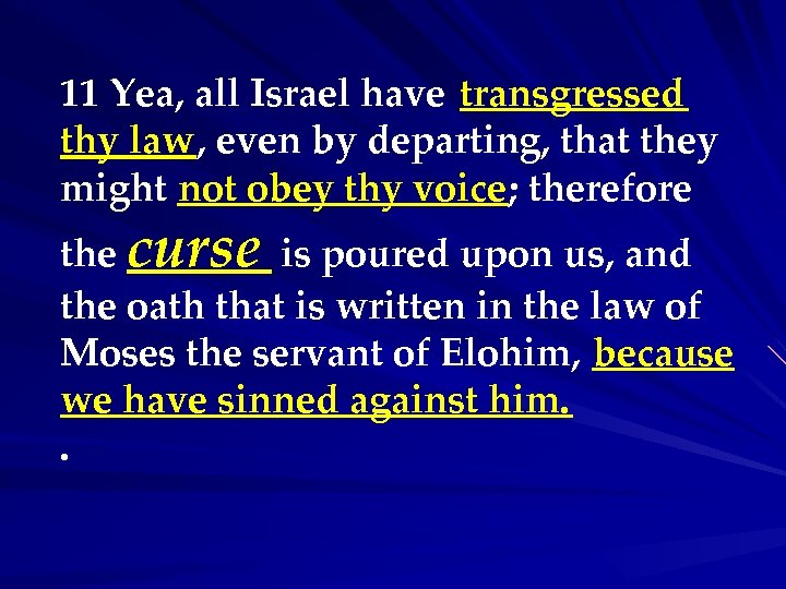 11 Yea, all Israel have transgressed thy law, even by departing, that they might